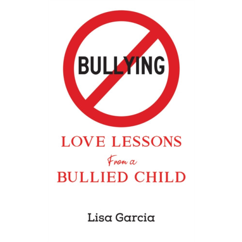 Austin Macauley Publishers LLC Love Lessons from a Bullied Child (häftad, eng)