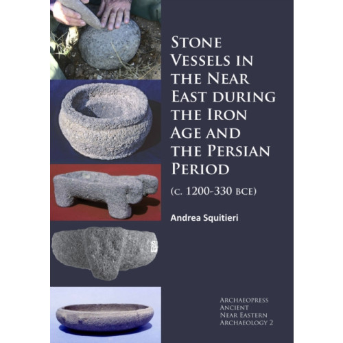 Archaeopress Stone Vessels in the Near East during the Iron Age and the Persian Period (häftad, eng)
