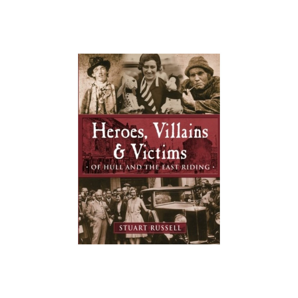 Produktbild för Heroes, Villains & Victims - Of Hull and the East Riding (häftad, eng)