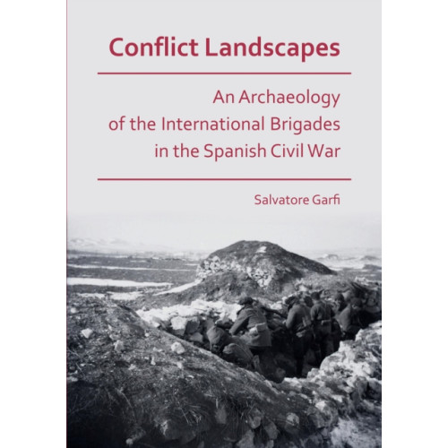 Archaeopress Conflict Landscapes: An Archaeology of the International Brigades in the Spanish Civil War (häftad, eng)