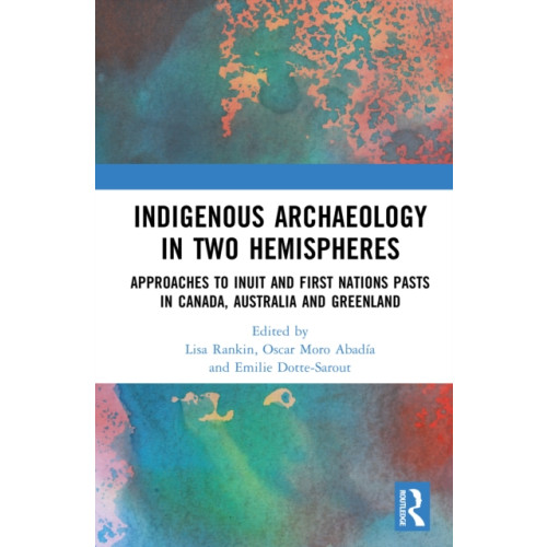 Taylor & francis ltd Indigenous Archaeology in Two Hemispheres (inbunden, eng)