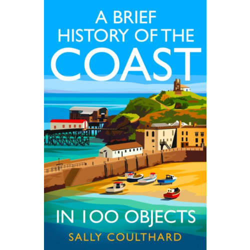HarperCollins Publishers A Brief History of the Coast in 100 Objects (inbunden, eng)