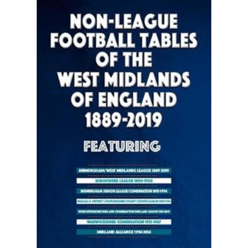 Soccer Books Ltd Non-League Football Tables of the West Midlands of England 1889-2019 (häftad, eng)