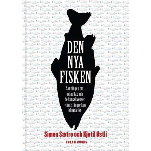 Simen Sætre Den nya fisken : sanningen om odlad lax och de konsekvenser vi inte längre kan blunda för (inbunden)