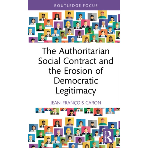 Taylor & francis ltd The Authoritarian Social Contract and the Erosion of Democratic Legitimacy (inbunden, eng)
