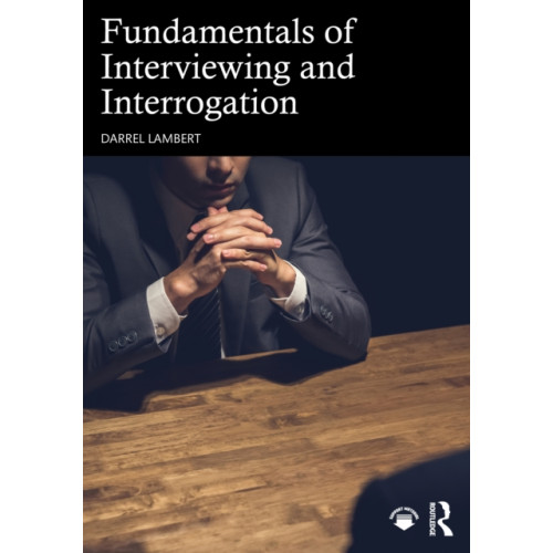Taylor & francis ltd Fundamentals of Interviewing and Interrogation (häftad, eng)