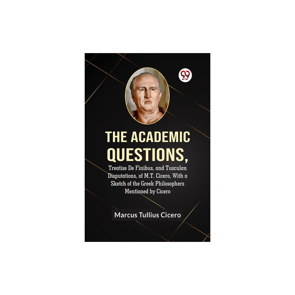 Produktbild för The Academic QuestionsTreatise De Finibus, and Tusculan Disputations, of M.T. Cicero, With a Sketch of the Greek Philosophers Mentioned by Cicero (Edition2023) (häftad, eng)