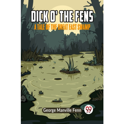 Double 9 Books LLP Dick o' the FensA Tale of the Great East Swamp (Edition2023) (häftad, eng)