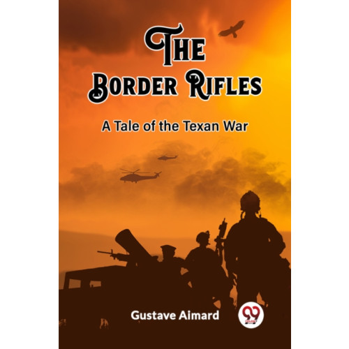 Double 9 Books LLP The Border RiflesA Tale of the Texan War (Edition2023) (häftad, eng)